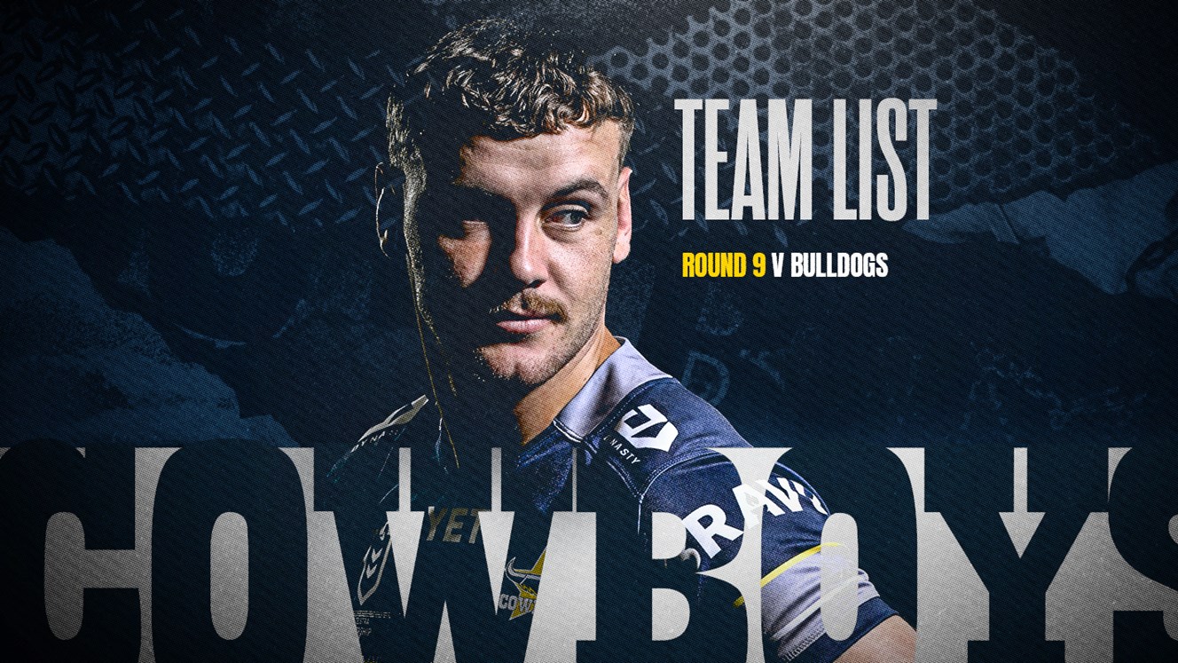 Cowboys NRL team list: Round 9 v Bulldogs