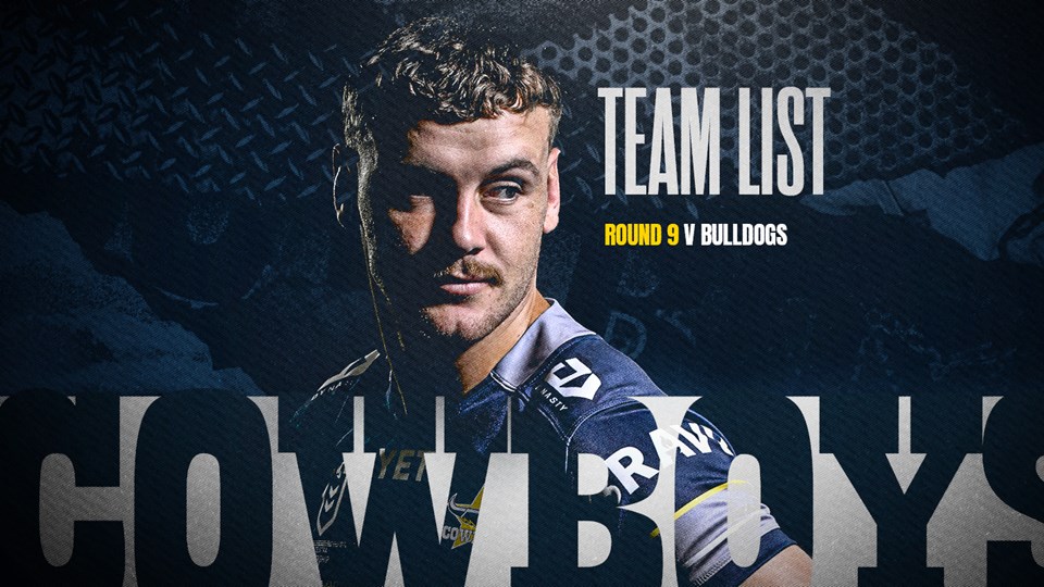 Cowboys NRL team list: Round 9 v Bulldogs