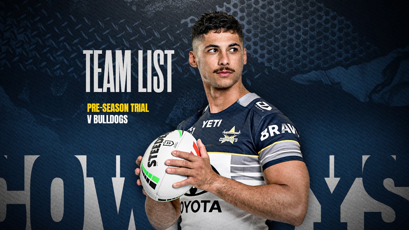 Cowboys NRL team list: Trial v Bulldogs