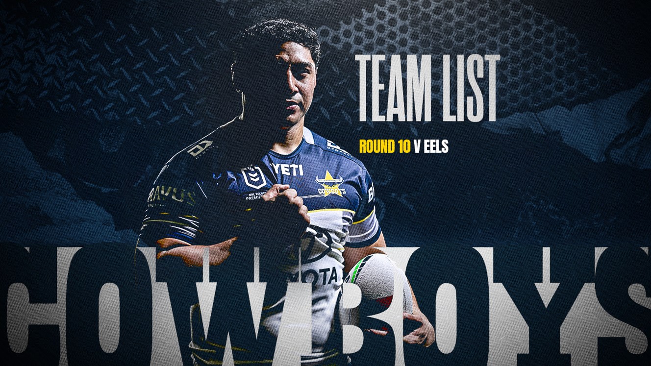 Cowboys NRL team list: Round 10 v Eels